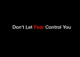 Don't Let Fear Control You