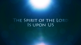 The Spirit of theLord is upon Me