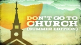 Don't Go to Church (Summer Edition)