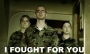 I Fought For You