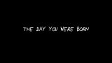 The Day You Were Born