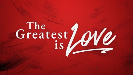 The Greatest is Love | TWELVE:THIRTY Media | SermonSpice