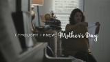 I Thought I Knew - Mother's Day