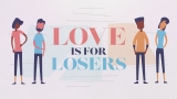 Love is for Losers