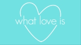 What Love Is